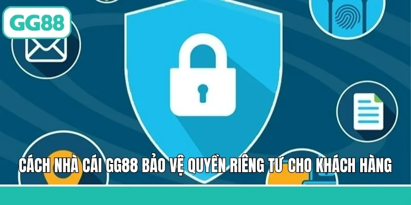 Cách nhà cái GG88 bảo vệ quyền riêng tư cho khách hàng