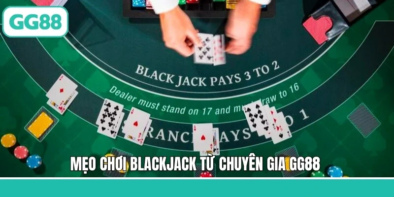 Mẹo chơi blackjack từ chuyên gia GG88