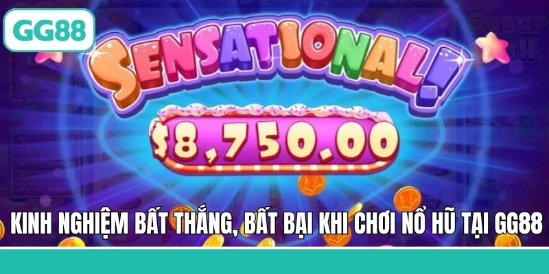 Kinh nghiệm bất thắng, bất bại khi chơi nổ hũ tại GG88