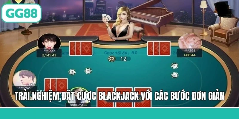 Trải nghiệm đặt cược Blackjack với các bước đơn giản