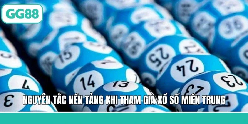Nguyên tắc nền tảng khi tham gia xổ số miền Trung